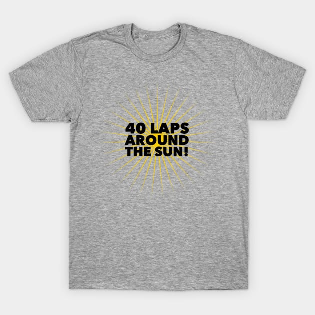 40 Laps Around The Sun T-Shirt by MessageOnApparel